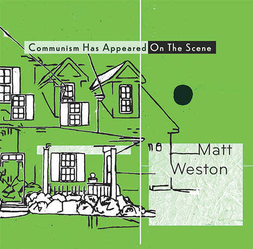 Weston, Matt: Communism Has Appeared On The Scene [VINYL 2 LPs] (7272music)