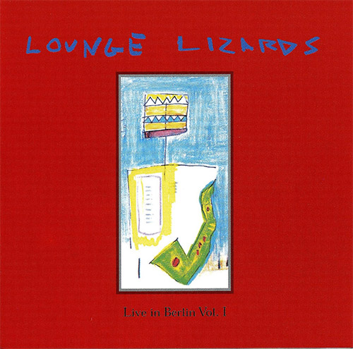 Lounge Lizards: Live In Berlin 1991 Vol. 1 (Intuition)