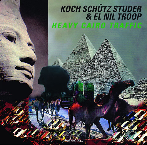 Koch-Schutz-Studer & El Nil Troop: Heavy Cairo Traffic (Intuition)