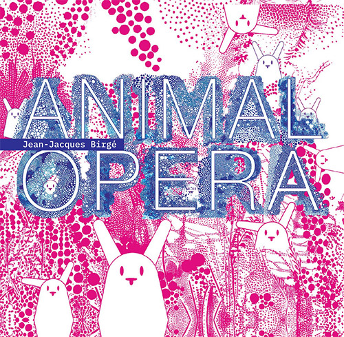 Birge, Jean-Jacques : Animal Opera (GRRR)