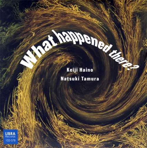 Haino, Keiji / Natsuki Tamura: What Happened There? (Libra)