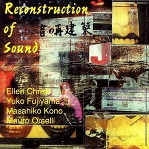 Christi, Ellen / Yuko Fujiyama / Masahiko Kono / Mauro Orselli: Reconstruction Of Sound (Network)