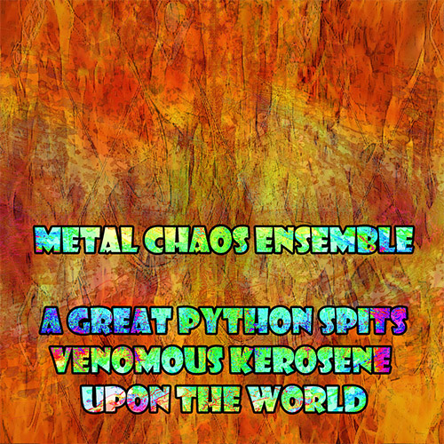 Metal Chaos Ensemble: A Great Python Spews Venomous Kerosene Upon the World (Evil Clown)