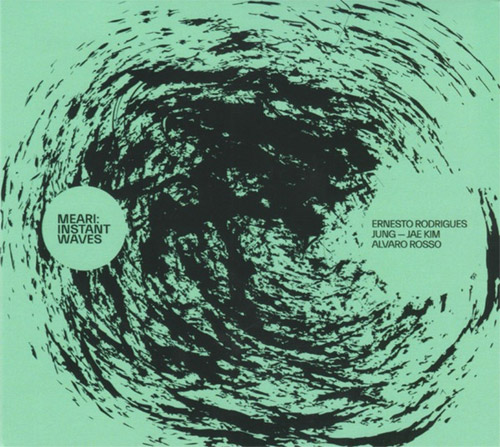 Rodrigues, Ernesto / Jung-Jae Kim / Alvaro Rosso : Meari: Instant Waves (Creative Sources)