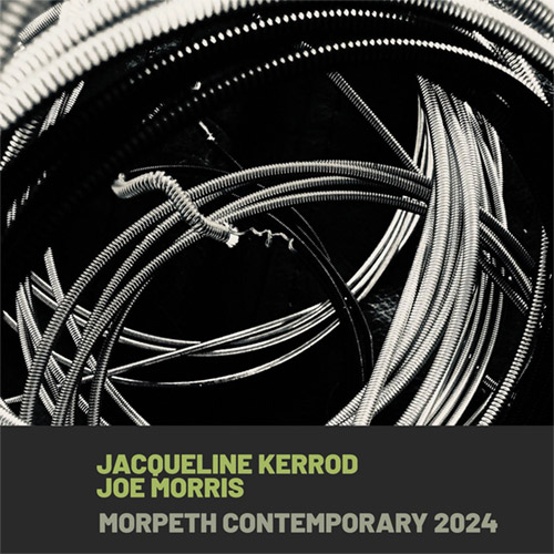 Kerrod, Jacqueline / Joe Morris: Morpeth Contemporary 2024 (Relative Pitch)