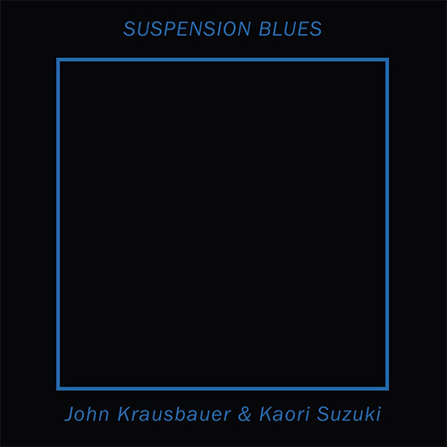 Krausbauer, John / Kaori Suzuki: Suspension Blues (ANTS Records)