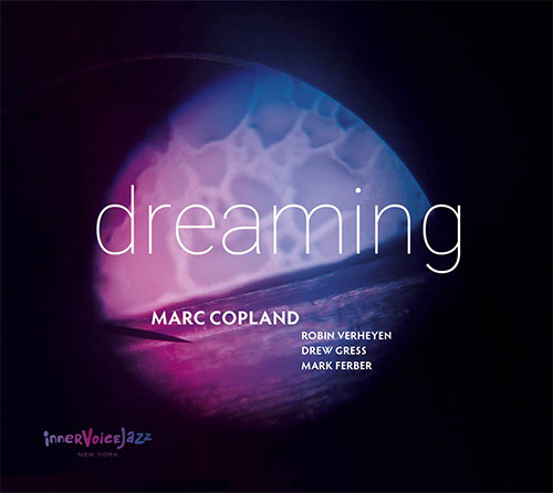 Copland, Marc Quartet (Robin Verheyen  Drew Gress / Mark Ferber): Dreaming (Inner Voice Jazz)