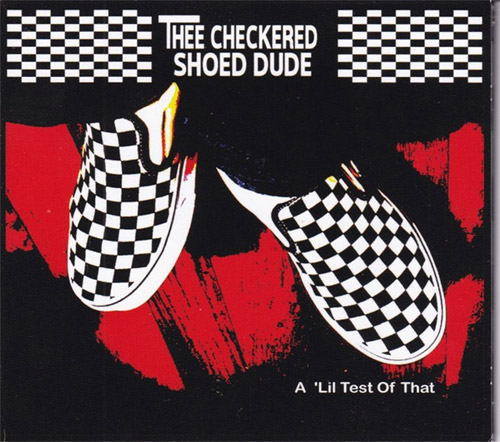 Thee Checkered Shoed Dude: A 'Lil Test Of That (Love Earth Music)