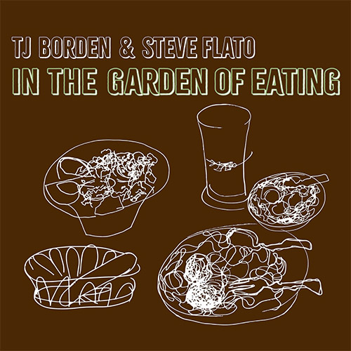 Borden, TJ / Steve Flato: In the Garden of Eating (Full Spectrum)