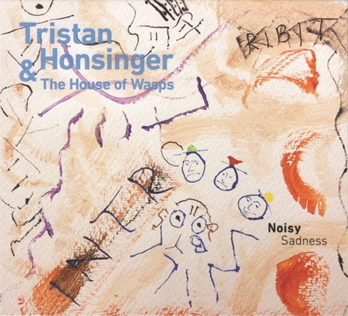 Honsinger, Tristan & The House Of Wasps: Noisy Sadness (Creative Sources)