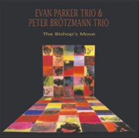 Parker, Evan Trio & Peter Brotzmann Trio : The Bishop's Move