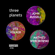 Russell, John / Volker, Ute / Werchowski, Mathieu: Three Planets (Emanem)