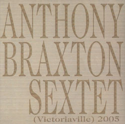 Braxton, Anthony Sextet: (Victoriaville) 2005