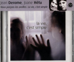 Derome, Jean / Joane Hetu; Nous percons les oreilles: La vie, c'est simple