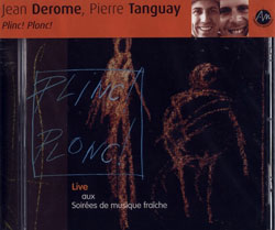 Derome, Jean / Pierre Tanguay: Plinc! Plonc!Live aux Soir&eacute;es de musique frache de Qu&eacute;