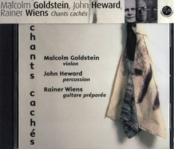 Goldstein, Malcolm / John Heward / Rainer Wiens: Chants caches