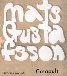 Gustafsson, Mats: Catapult (baritone sax solo)
