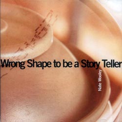Wooley, Nate: Wrong Shape to be a Story Teller