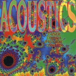 Kaiser, Henry / Mari Kimura / Jim O'Rourke / John Oswald : Acoustics