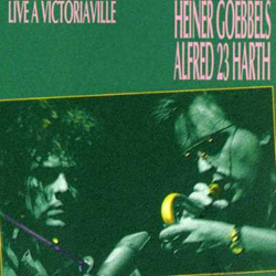 Goebbels, Heiner / Alfred 23 Harth: Live at Victoriaville