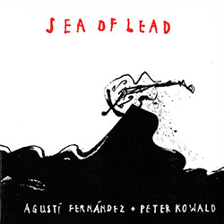 Fernandez, Agusti / Peter Kowald : Sea Of Lead