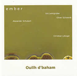 Ember (Urs Leimgruber / Christian Lillinger / Alexander Schubert / Oliver Schwerdt): Oullh d'baham`