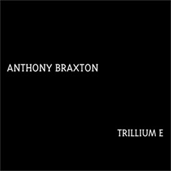 Braxton, Anthony and the Tri-Centric Orchestra: Trillium E [4 CDs]