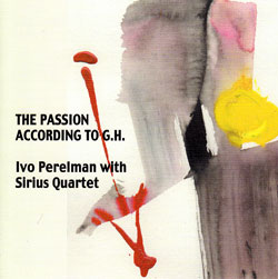 Perelman, Ivo with Sirius Quartet: The Passion According To G.H.