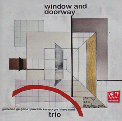 Gregorio, Guillermo / Pandelis Karayorgis / Steve Swell: Window and Doorway