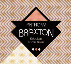Braxton, Anthony Steptet (with Ho Bynum / Halvorson / Pavone / Rozen / Siegel / Testa): Echo Echo Mi