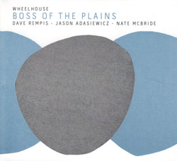 Wheelhouse (Rempis / Adasiewicz / McBride): Boss Of The Plains