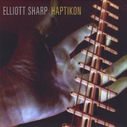 Sharp, Elliott: Haptikon (Long Song Records)