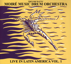 Watts, Trevor Moire Music Drum Orchestra: Live in Latin America vol. 1 (FMR)