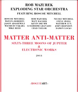 Mazurek, Rob Exploding Star Orchestra Featuring Roscoe Mitchell: Matter Anti-Matter, Sixty-Three Moo