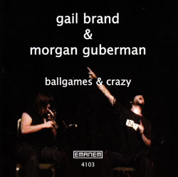 Brand, Gail & Morgan Guberman: Ballgames & Crazy (Emanem)