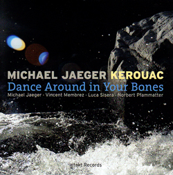 Jaeger, Michael: Kerouac: Dance Around In Your Bones (Intakt)