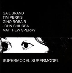 Brand / Perkis / Robair / Shiurba / Sperry: Supermodel Supermodel (Emanem)
