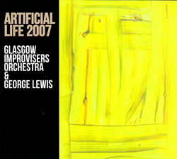 Glasgow Improvisers Orchestra & George Lewis: Artificial Life 2007