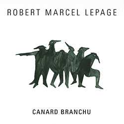 Lepage, Robert Marcel: Canard Branchu
