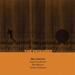 Johnson, Max / Ingrid Laubrock / Mat Maneri / Tomas Fujiwara: The Prisoner