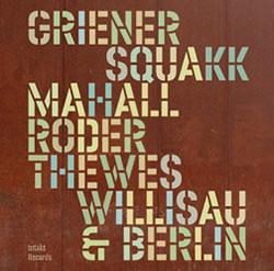 Squakk (Griener / Mahall / Roder / Thewes): Willisau & Berlin
