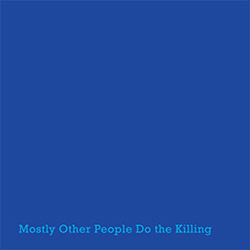 Mostly Other People Do The Killing: Blue