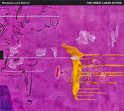 Smith, Wadada Leo: The Great Lakes Suites [2 CDs]