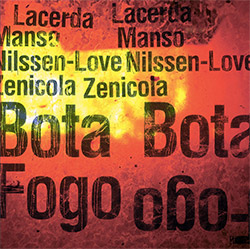 Lacerda / Manso / Nilssen-Love / Zenicola: Bota Fogo