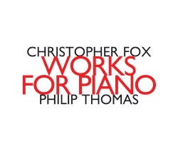 Fox, Chistopher: Works For Piano, Philip Thomas piano