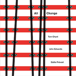 Chant, Tom / John Edwards / Eddie Prevost: All Change