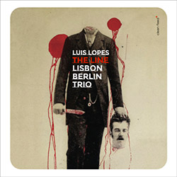 Lopes, Luis Lisbon Berlin Trio: The Line