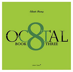 Sharp, Elliott: Octal Book 3 (Clean Feed)