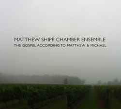 Shipp, Matthew Chamber Ensemble: The Gospel According to Matthew & Michael