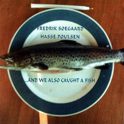 Soegaard, Fredrik / Hasse Poulsen : ...And We Also Caught A Fish <i>[Used Item]</i>